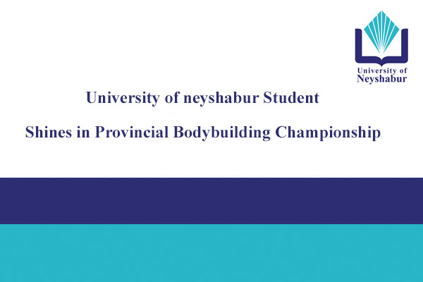 University of Neyshabur Student Shines in Provincial Bodybuilding Championship
